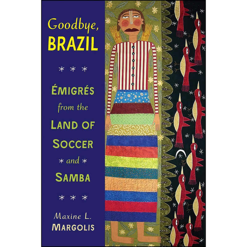 کتاب Goodbye, Brazil اثر Maxine L. Margolis انتشارات University of Wisconsin Press
