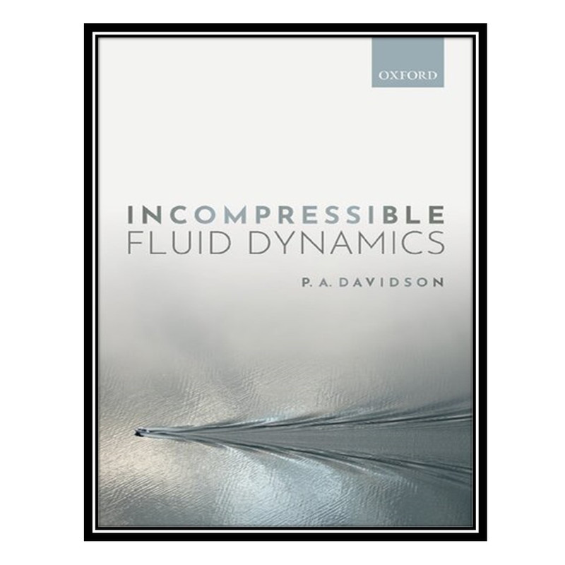 کتاب Incompressible Fluid Dynamics اثر P. A. Davidson انتشارات مؤلفین طلایی