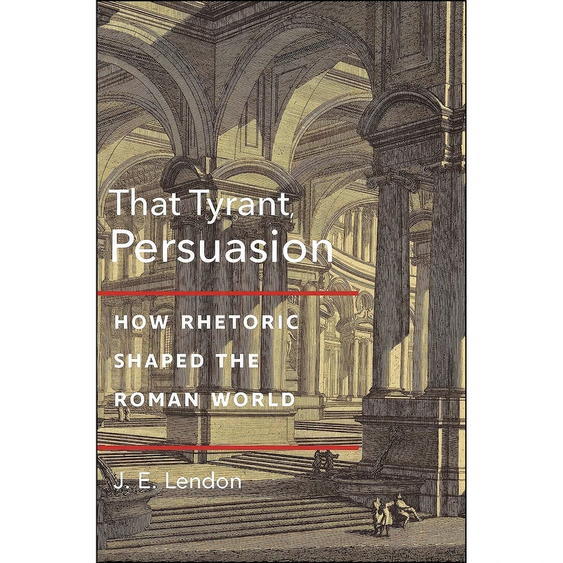 کتاب That Tyrant, Persuasion اثر J. E. Lendon انتشارات Princeton University Press