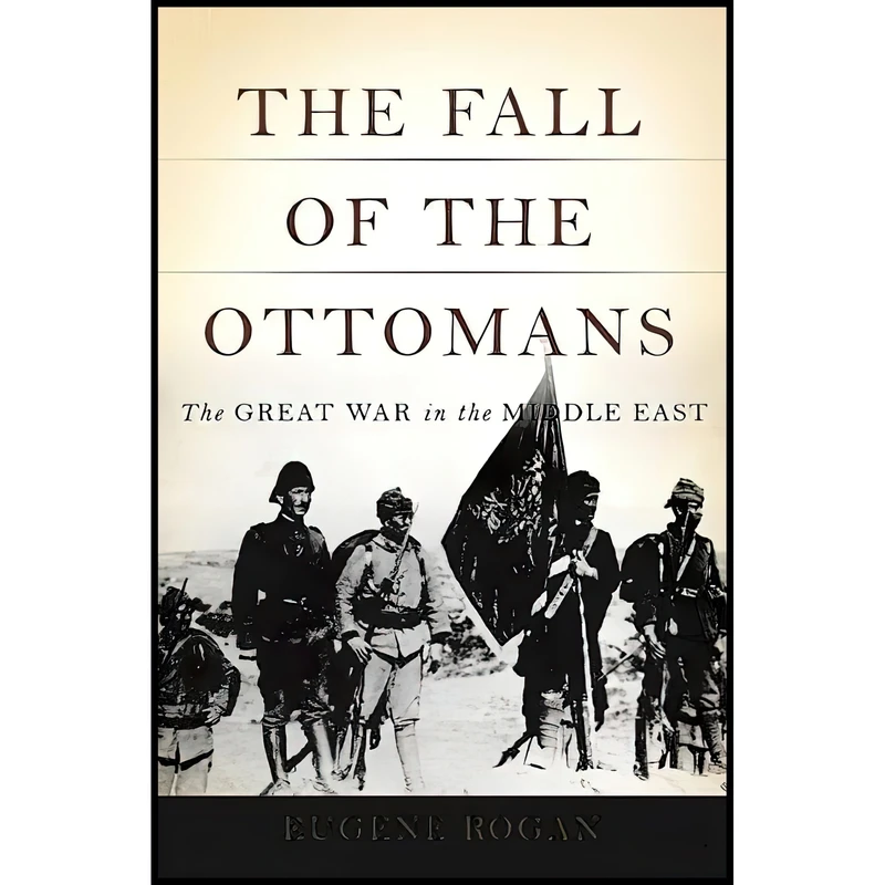 کتاب The Fall of the Ottomans اثر Eugene L. Rogan انتشارات Basic Books