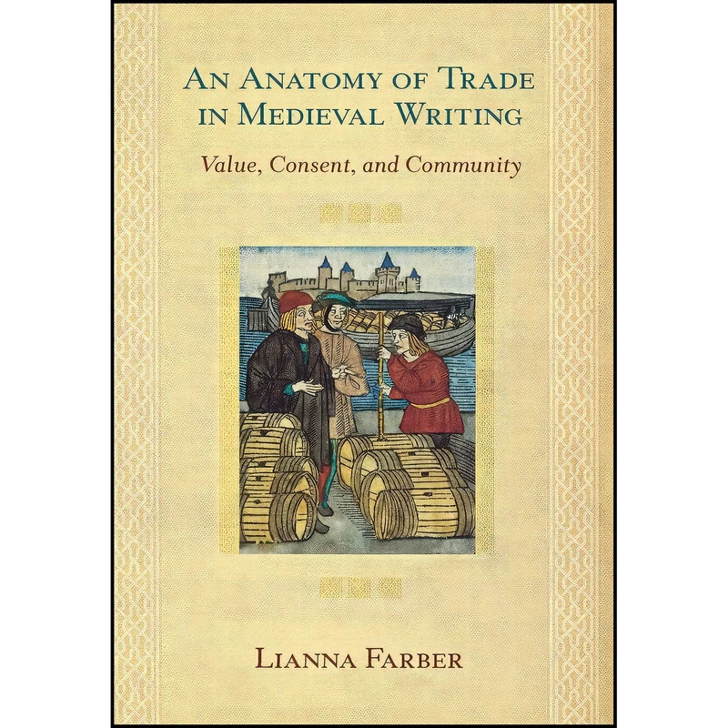 کتاب An Anatomy of Trade in Medieval Writing اثر Lianna Farber انتشارات Cornell University Press