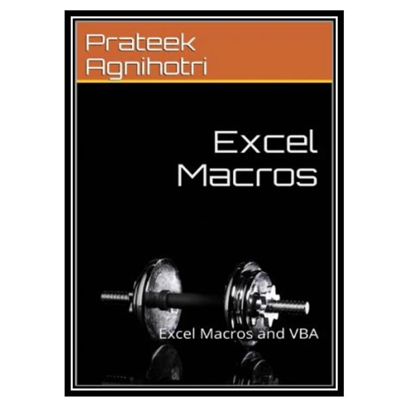 کتاب Excel Macros: Excel Macros and VBA اثر Agnihotri and Prateek انتشارات مؤلفین طلایی