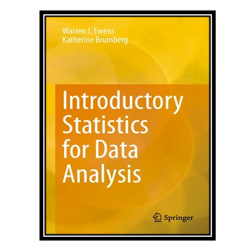 کتاب Introductory Statistics for Data Analysis اثر Warren J. Ewens and Katherine Brumberg انتشارات مؤلفین طلایی