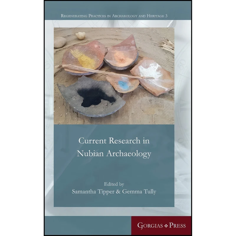 کتاب Current Research in Nubian Archaeology  اثر Samantha Tipper انتشارات Gorgias Press