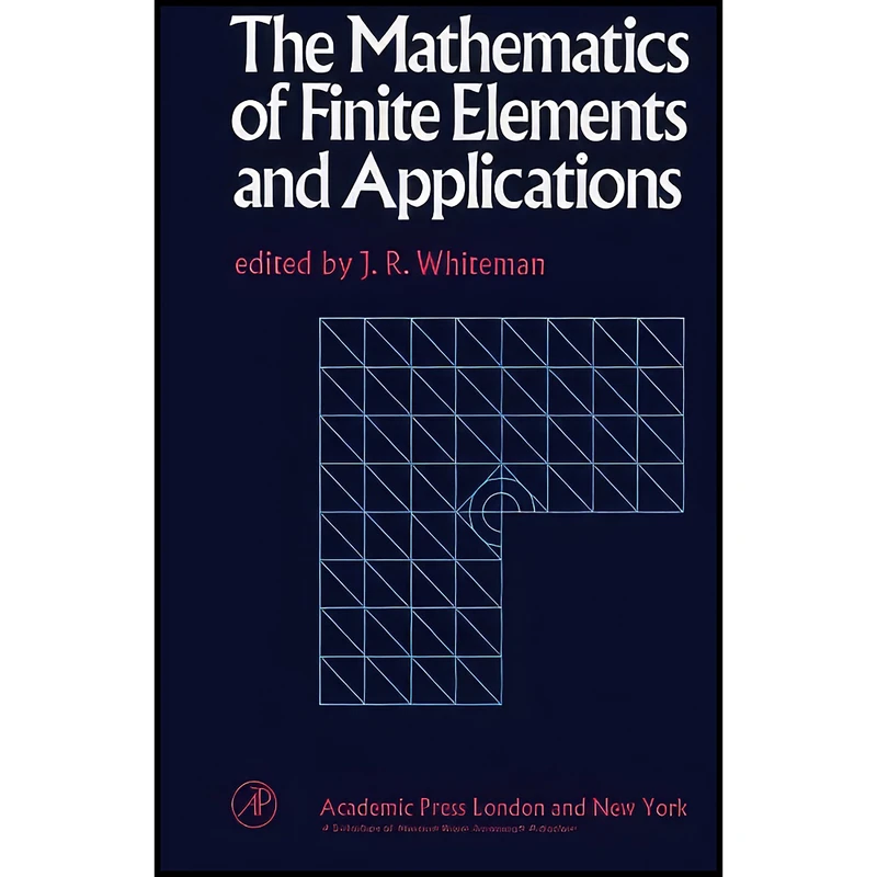 کتاب The Mathematics of Finite Elements and Applications اثر J. R. Whiteman انتشارات تازه ها