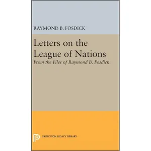 کتاب Letters on the League of Nations اثر Raymond Blaine Fosdick انتشارات Princeton University Press
