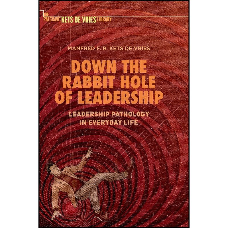 کتاب Down the Rabbit Hole of Leadership اثر Manfred F. R. Kets de Vries انتشارات Palgrave Macmillan