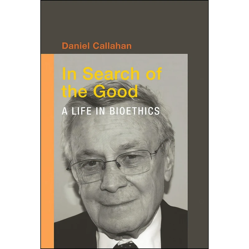کتاب In Search of the Good اثر Daniel Callahan انتشارات The MIT Press