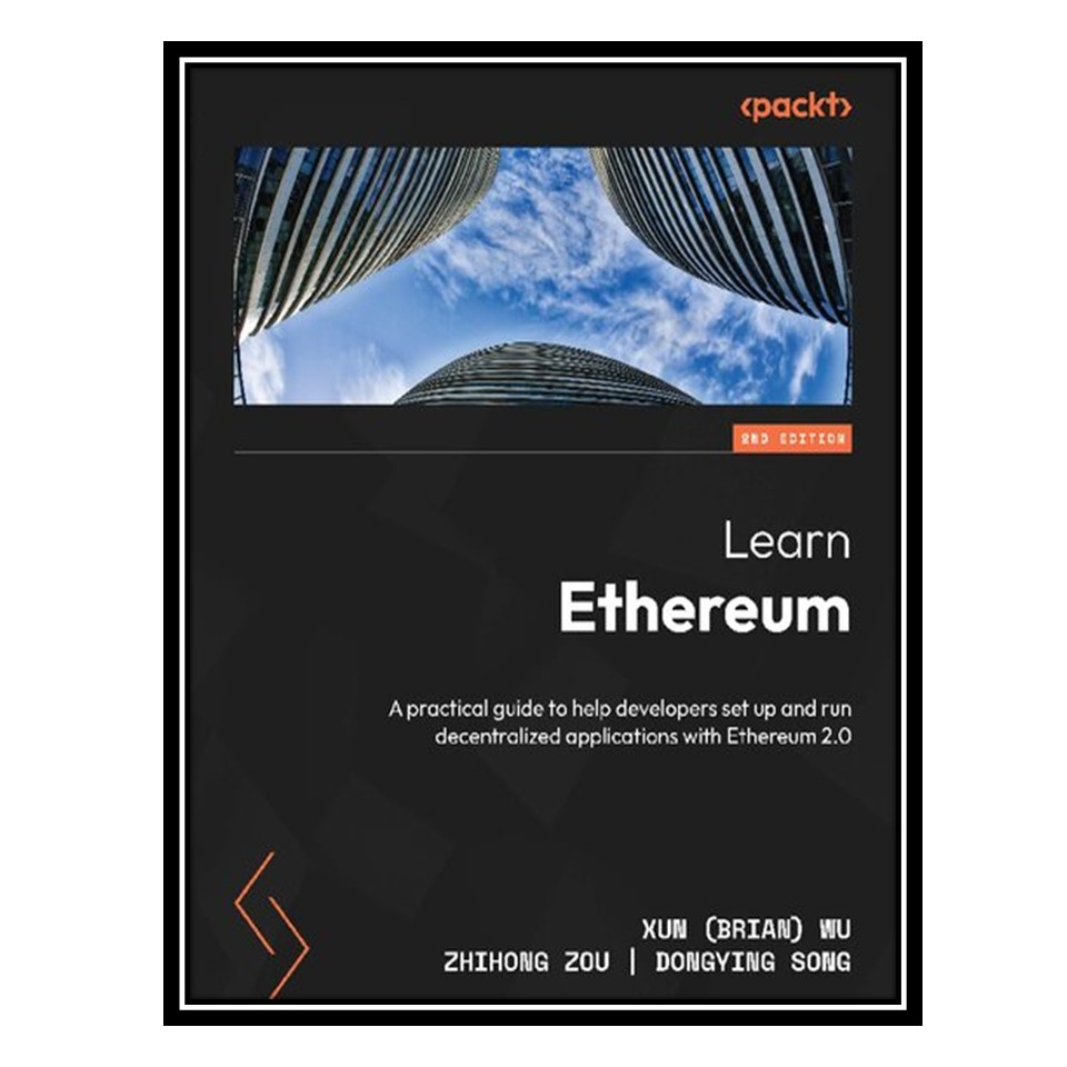 کتاب Learn Ethereum: A practical guide to help developers setup and run decentralized applications with Ethereum 2.0 اثر جمعی از نویسندگان انتشارات مؤلفین طلایی