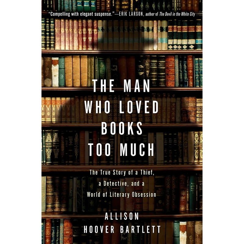 کتاب The Man Who Loved Books Too Much اثر Allison Hoover Bartlett انتشارات Riverhead Books