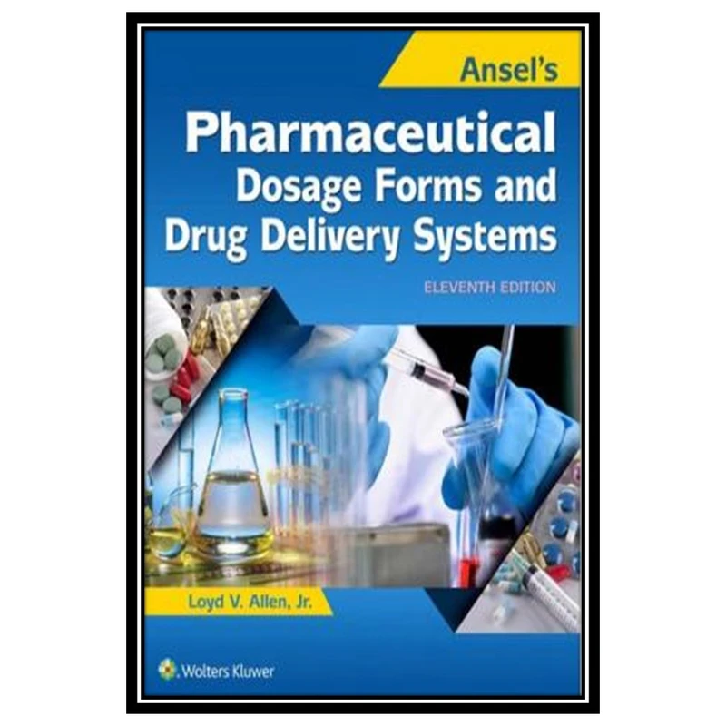 کتاب Ansel's Pharmaceutical Dosage Forms and Drug Delivery Systems اثر Loyd V. Allen انتشارات مؤلفین طلایی