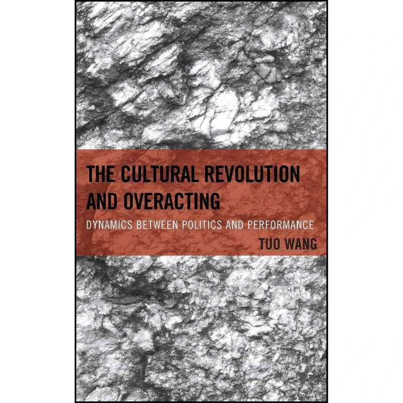 کتاب The Cultural Revolution and Overacting اثر Tuo Wang انتشارات Lexington Books