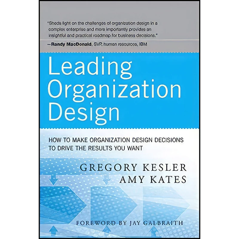 کتاب Leading Organization Design اثر Gregory Kesler and Amy Kates انتشارات Jossey-Bass
