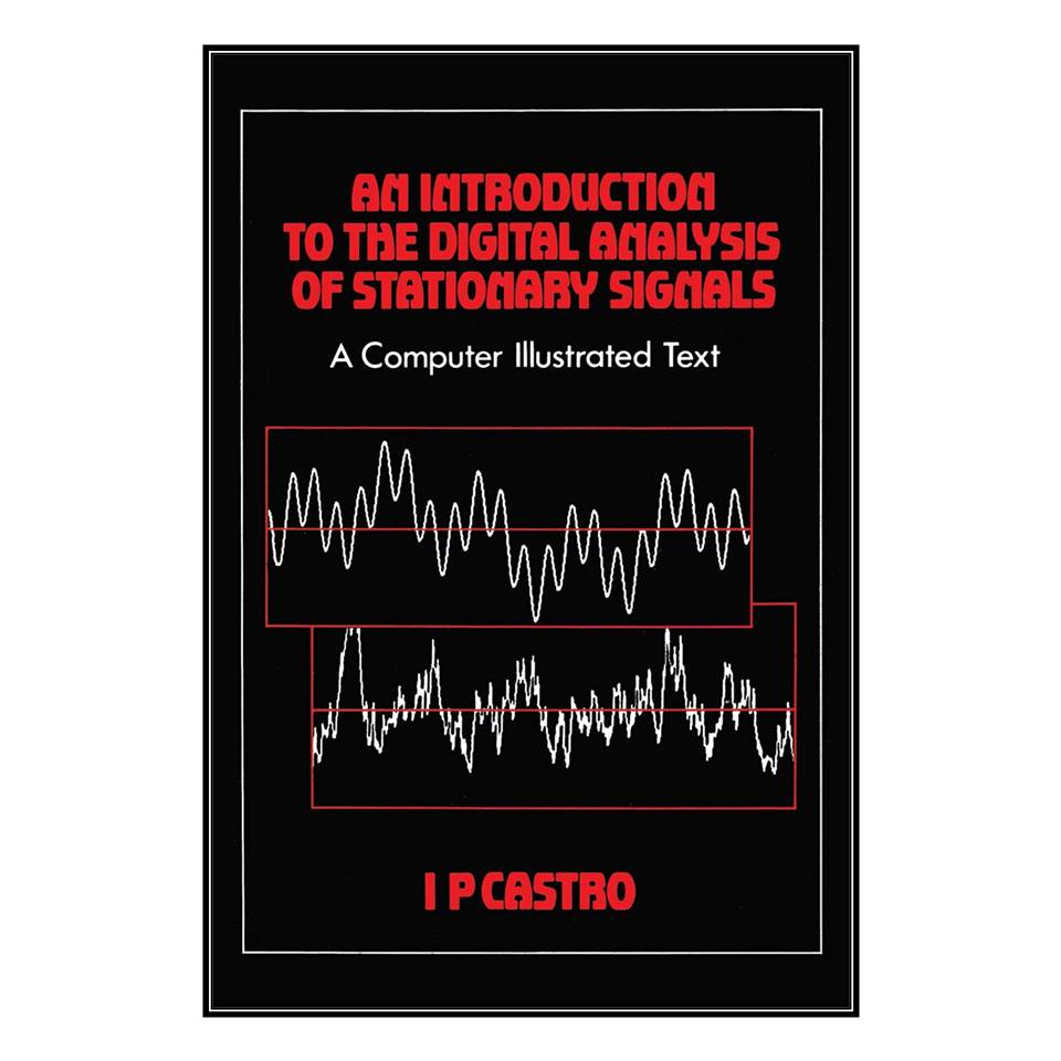  کتاب An Introduction to the Digital Analysis of Stationary Signals اثر  I.P Castroانتشارات مؤلفين طلايي