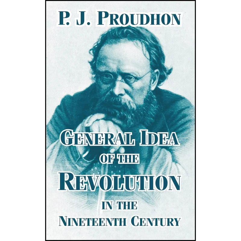 کتاب General Idea of the Revolution in the Nineteenth Century اثر P.-J. Proudhon انتشارات University Press of the Pacific