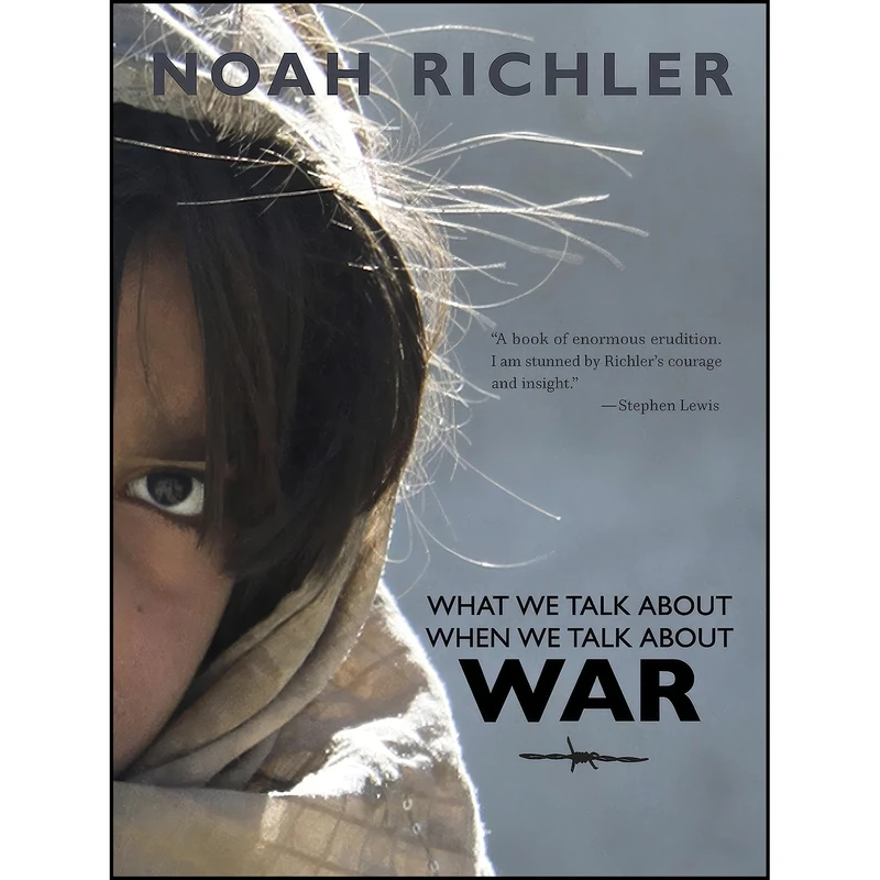 کتاب What We Talk About When We Talk About War  اثر Noah Richler انتشارات Goose Lane Editions