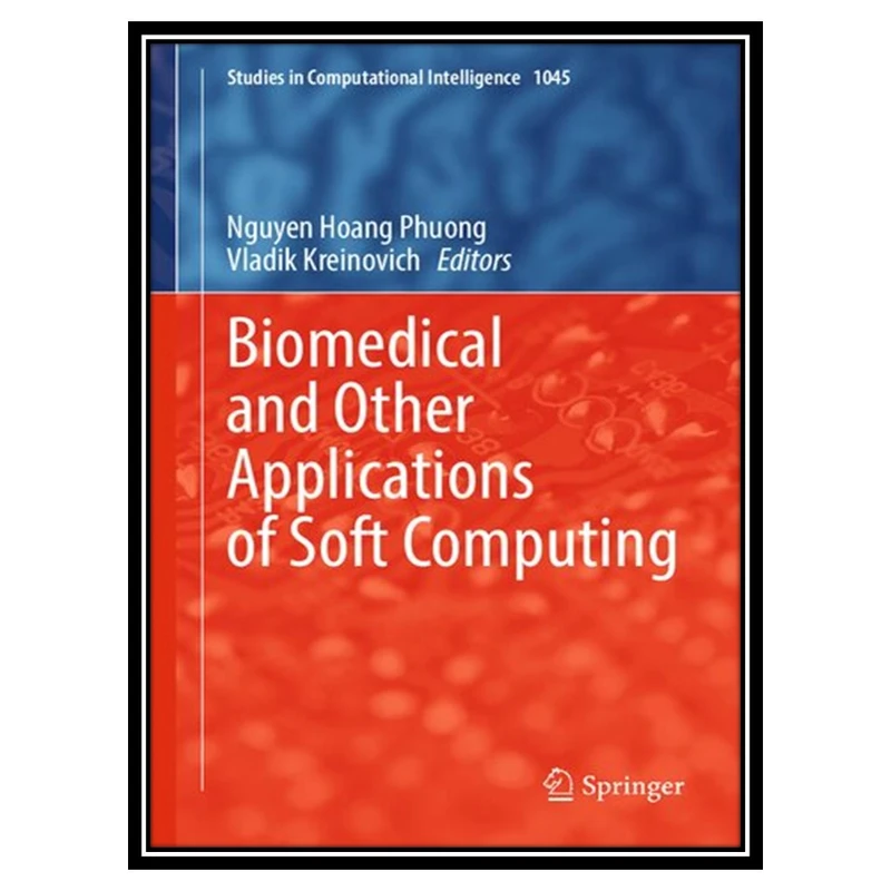 کتاب Biomedical and Other Applications of Soft Computing اثر Nguyen Hoang Phuong and  Vladik Kreinovich انتشارات مؤلفین طلایی