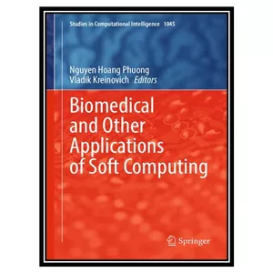 کتاب Biomedical and Other Applications of Soft Computing اثر Nguyen Hoang Phuong, Vladik Kreinovich انتشارات مؤلفین طلایی