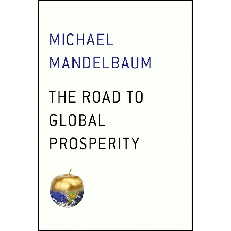 کتاب The Road to Global Prosperity اثر Michael Mandelbaum انتشارات Simon & Schuster