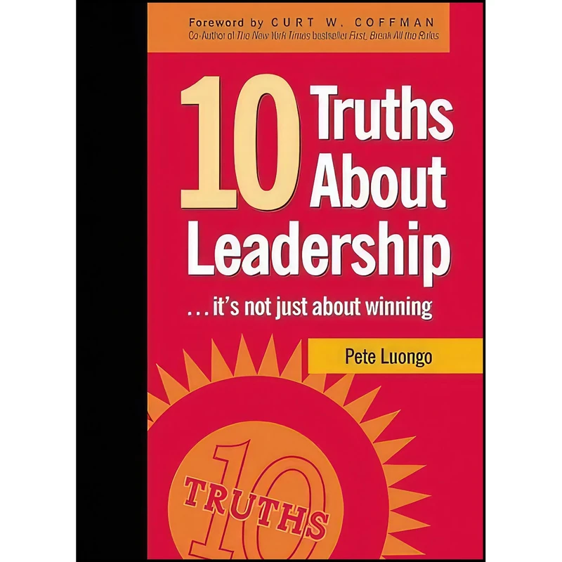 کتاب 10 Truths About Leadership اثر Peter A. Luongo and Curt W. Coffman انتشارات Clerisy Press