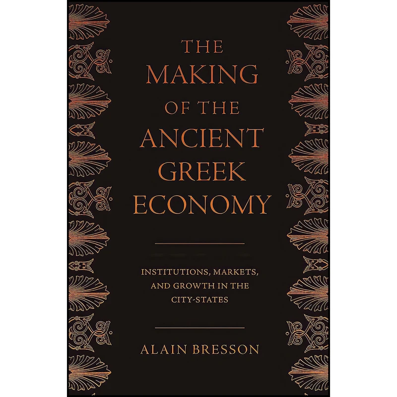 کتاب The Making of the Ancient Greek Economy اثر Alain Bresson and Steven Rendall انتشارات Princeton University Press