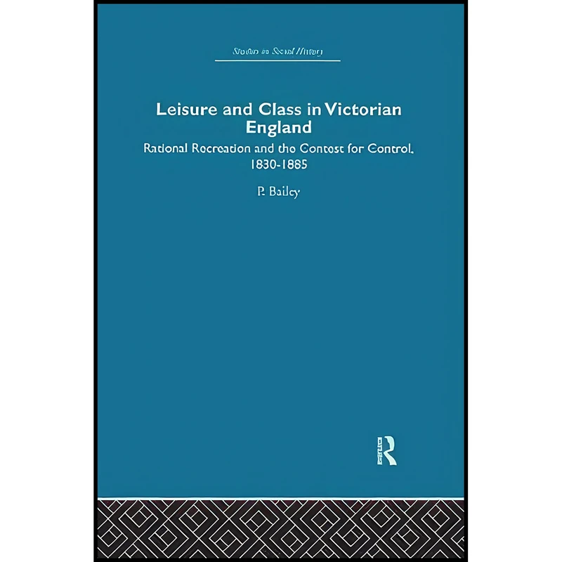 کتاب Leisure and Class in Victorian England اثر Peter Bailey انتشارات Routledge