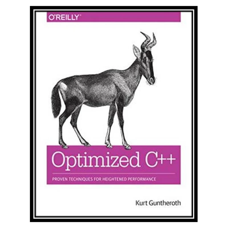 کتاب Optimized C++ Proven Techniques for Heightened Performance اثر Kurt Guntheroth انتشارات مؤلفین طلایی