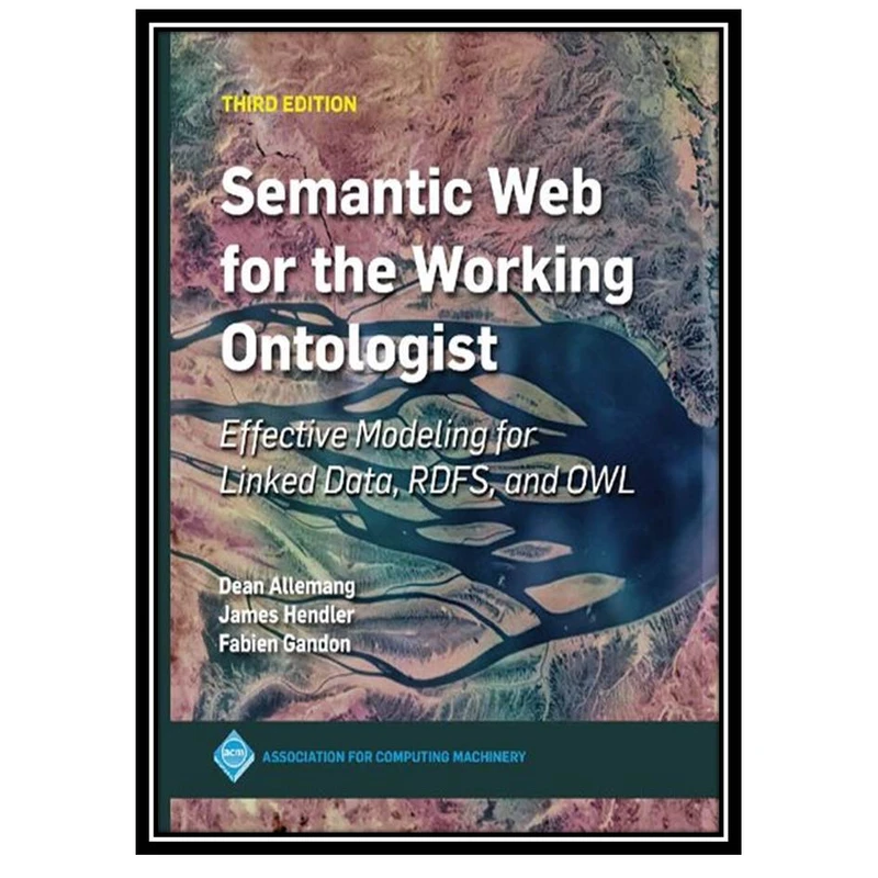 کتاب Semantic web for the working ontologist : effective modeling for linked data, RDFS, and OWL اثر جمعی از نویسندگان انتشارات مؤلفین طلایی