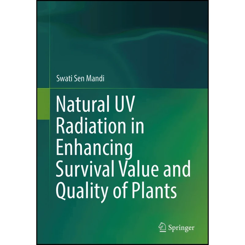 کتاب Natural UV Radiation in Enhancing Survival Value and Quality of Plants اثر Swati Sen Mandi انتشارات Springer