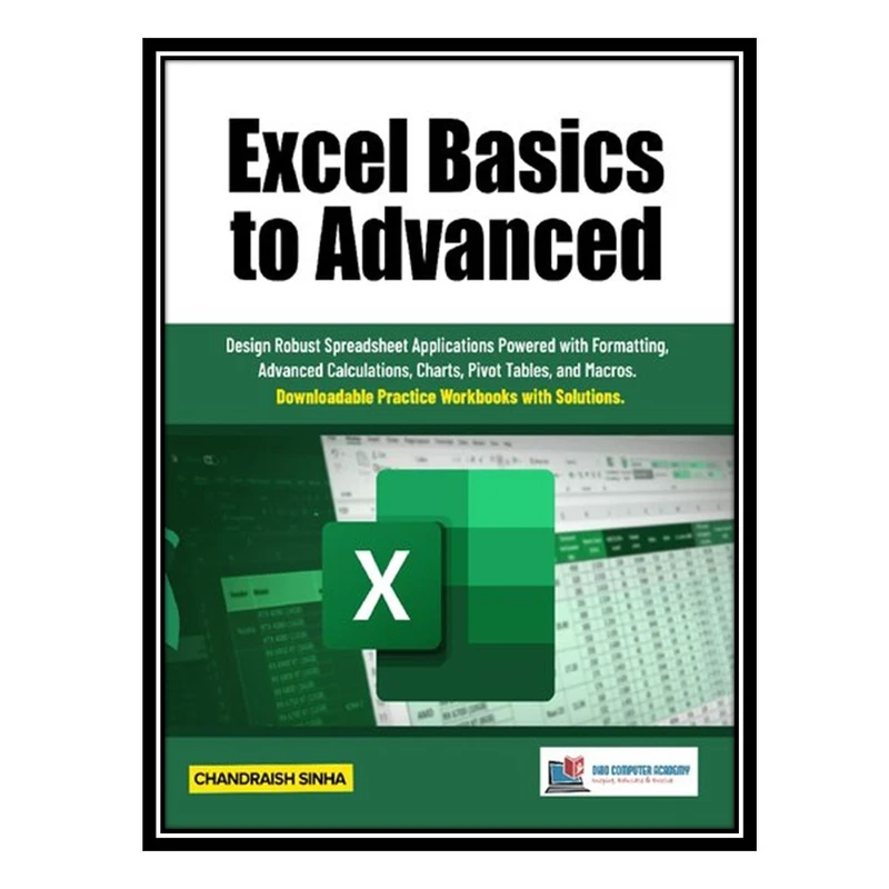 کتاب Excel Basics to Advanced: Design Robust Spreadsheet Applications Powered with Formatting اثر Chandraish Sinha انتشارات مؤلفین طلایی