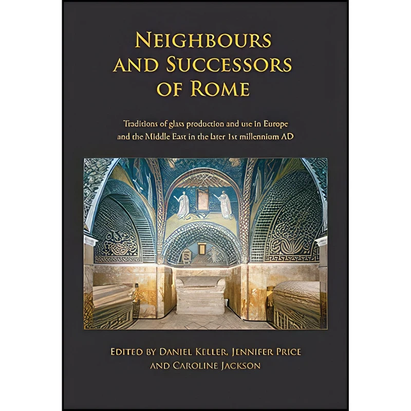 کتاب Neighbours and Successors of Rome اثر Daniel Keller and Jennifer Price and Caroline Jackson انتشارات Oxbow Books