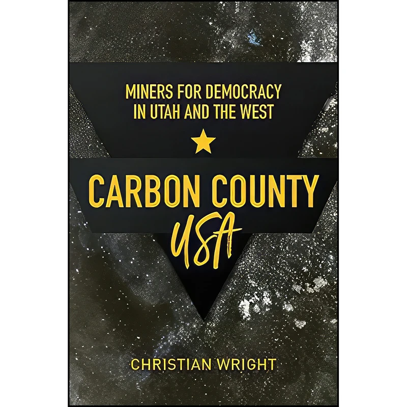 کتاب Carbon County, USA اثر Christian Wright انتشارات University of Utah Press