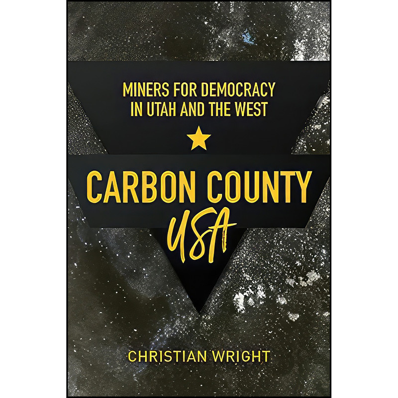 کتاب Carbon County, USA اثر Christian Wright انتشارات University of Utah Press