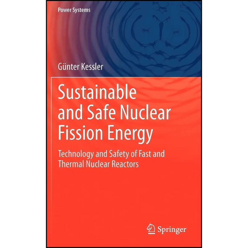 کتاب Sustainable and Safe Nuclear Fission Energy اثر G. Kessler انتشارات Springer