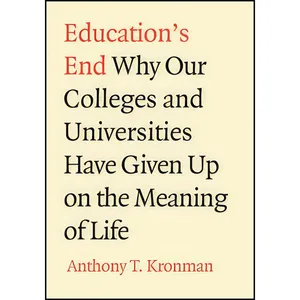 کتاب Educations End اثر Anthony T. Kronman انتشارات Yale University Press