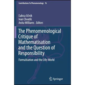 کتاب The Phenomenological Critique of Mathematisation and the Question of Responsibility اثر جمعی از نویسندگان انتشارات Springer