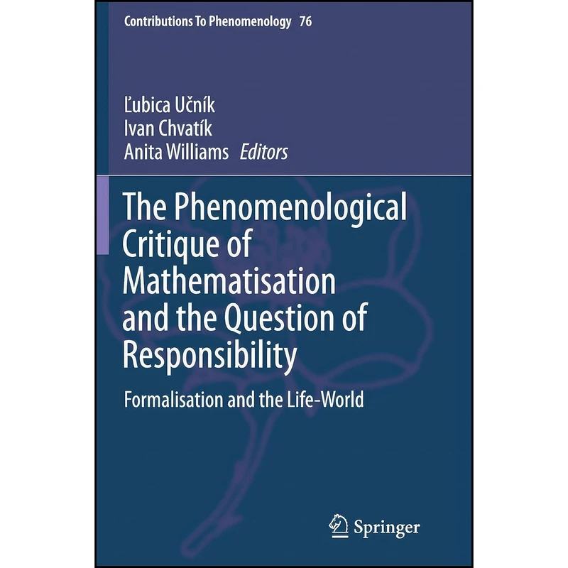 کتاب The Phenomenological Critique of Mathematisation and the Question of Responsibility اثر جمعی از نویسندگان انتشارات Springer