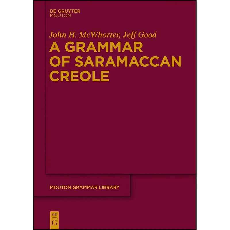 کتاب A Grammar of Saramaccan Creole  اثر John McWhorter and Jeff Good انتشارات De Gruyter Mouton