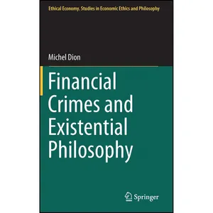 کتاب Financial Crimes and Existential Philosophy  اثر Michel Dion انتشارات Springer