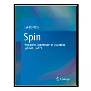کتاب Spin - From Basic Symmetries to Quantum Optimal Control اثر Ilya Kuprov انتشارات مؤلفین طلایی