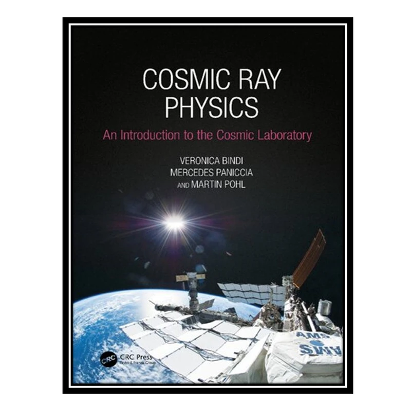 کتاب Cosmic Ray Physics: An Introduction to The Cosmic Laboratory اثر جمعی از نویسندگان انتشارات مؤلفین طلایی