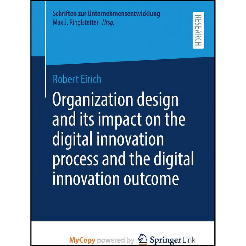 کتاب Organization design and its impact on the digital innovation process and the digital innovation outcome اثر Robert Eirich انتشارات Springer Gabler