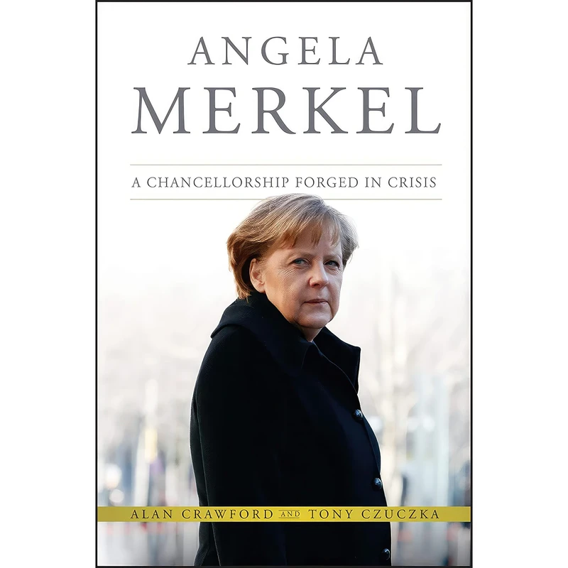کتاب Angela Merkel اثر Tony Czuczka and Alan Crawford انتشارات Bloomberg Press