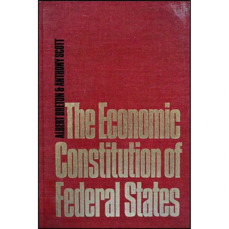 کتاب The Economic Constitution of Federal States اثر Albert Breton and Anthony Scott انتشارات Univ of Toronto Pr
