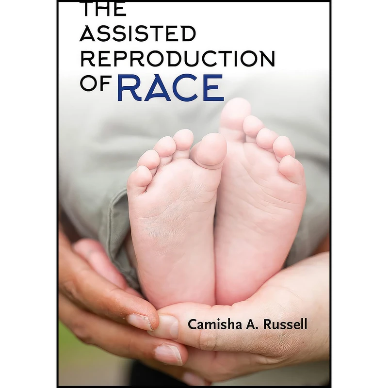 کتاب The Assisted Reproduction of Race اثر Camisha A. Russell انتشارات Indiana University Press