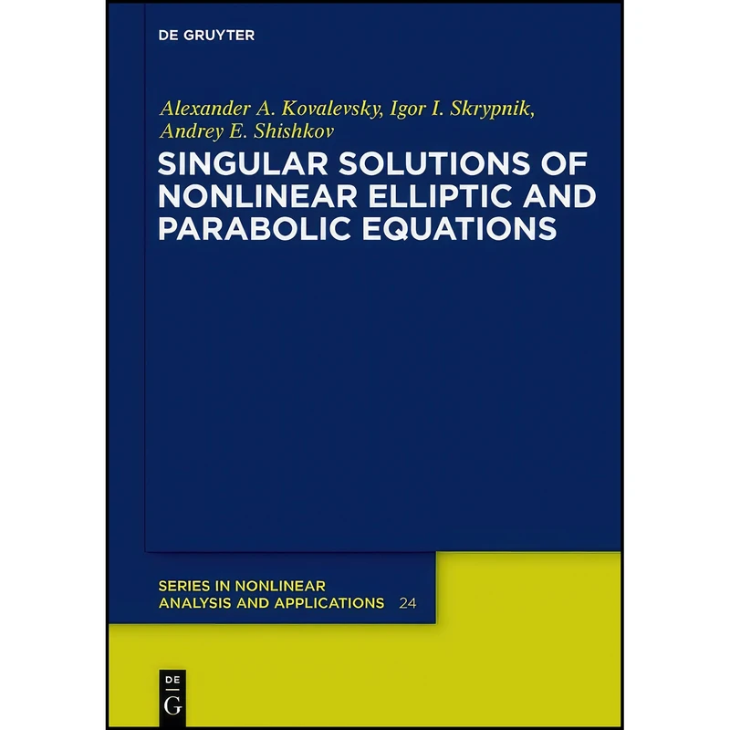 کتاب Singular Solutions of Nonlinear Elliptic and Parabolic Equations  اثر جمعي از نويسندگان انتشارات De Gruyter