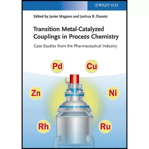 کتاب Transition Metal-Catalyzed Couplings in Process Chemistry اثر Javier Magano and Joshua R. Dunetz انتشارات Wiley-VCH