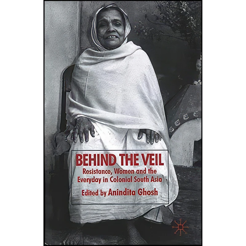 کتاب Behind the Veil اثر Dr. Anindita Ghosh انتشارات Palgrave Macmillan