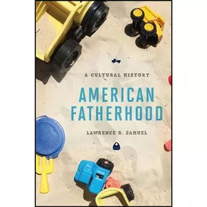 کتاب American Fatherhood اثر Lawrence R. Samuel انتشارات Rowman & Littlefield Publishers
