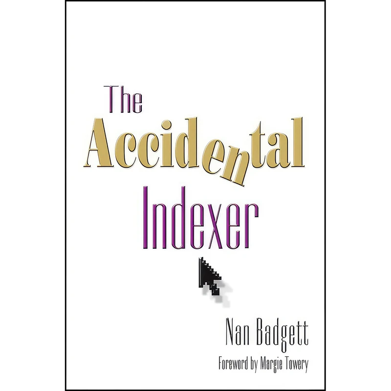 کتاب The Accidental Indexer اثر Nan Badgett انتشارات Information Today, Inc.